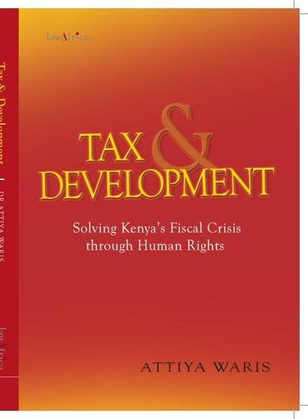 Tax and Development: Solving Kenyas Fiscal Crisis through Human Rights eBook